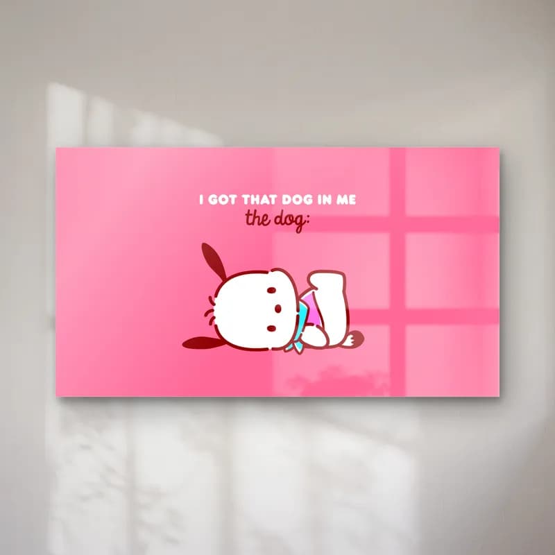 Pochacco I Got That Dog cam tablo — Pembe arka planda yere uzanmış beyaz köpek Pochacco ve üstünde yazı